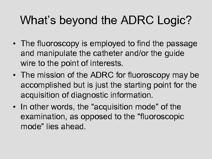 What’s beyond the ADRC Logic? • The fluoroscopy is employed to find the passage