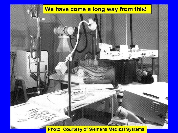 We have come a long way from this! Photo: Courtesy of Siemens Medical Systems