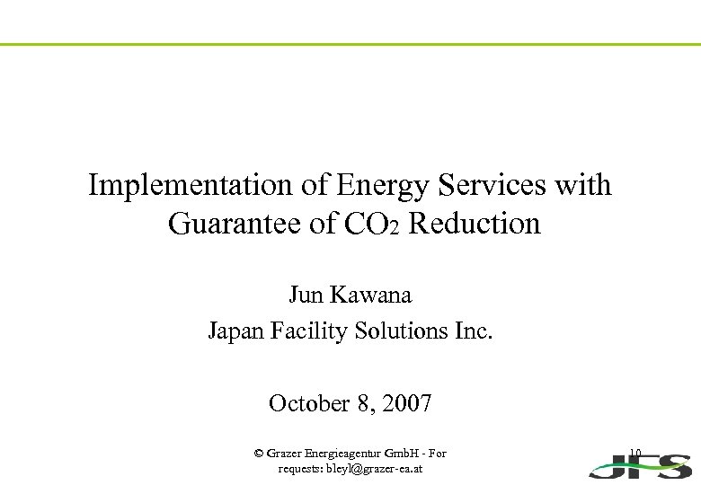 Implementation of Energy Services with Guarantee of CO 2 Reduction Jun Kawana Japan Facility
