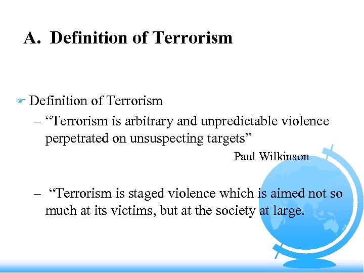 A. Definition of Terrorism F Definition of Terrorism – “Terrorism is arbitrary and unpredictable