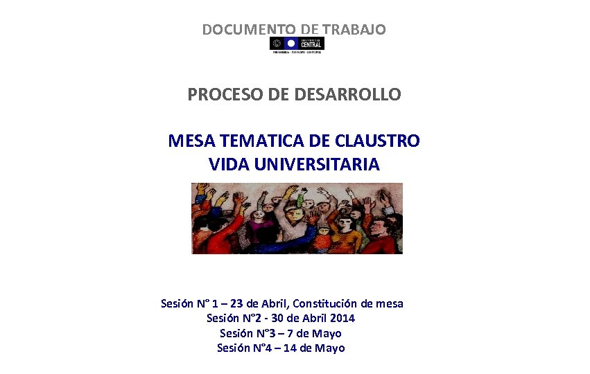 DOCUMENTO DE TRABAJO PROCESO DE DESARROLLO MESA TEMATICA DE CLAUSTRO VIDA UNIVERSITARIA Sesión N°