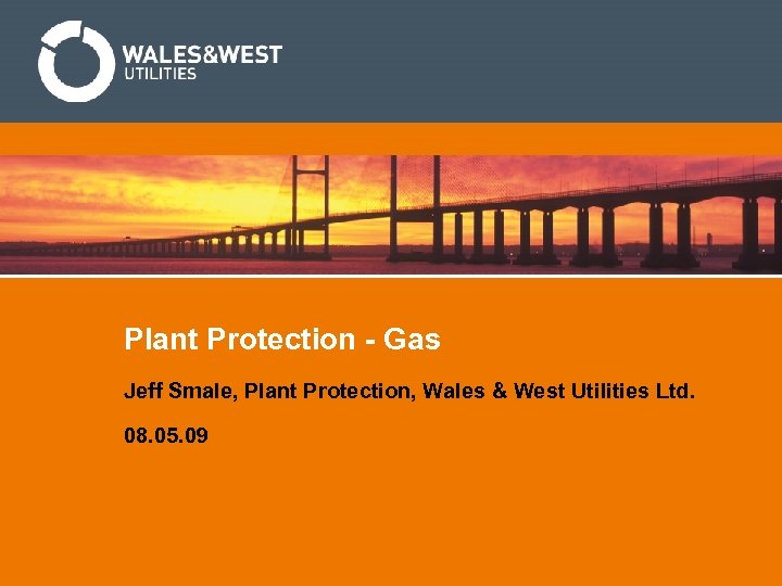 Plant Protection - Gas Jeff Smale, Plant Protection, Wales & West Utilities Ltd. 08.