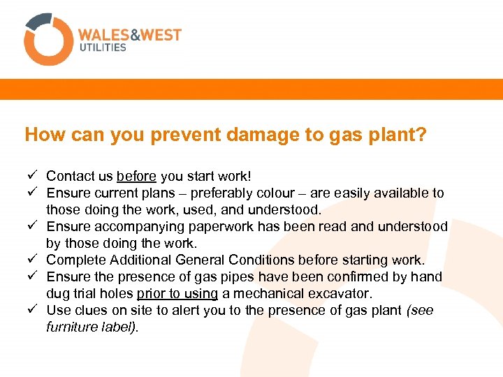 How can you prevent damage to gas plant? ü Contact us before you start