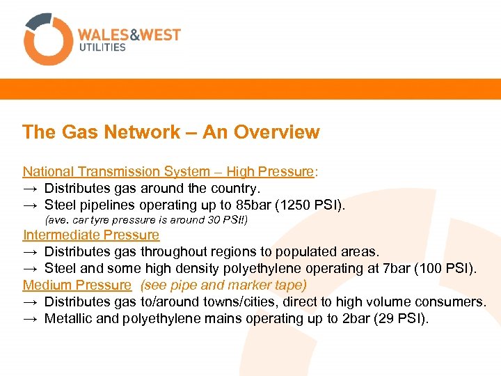 The Gas Network – An Overview National Transmission System – High Pressure: → Distributes