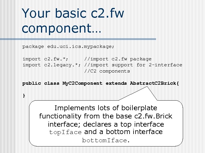 Your basic c 2. fw component… package edu. uci. ics. mypackage; import c 2.