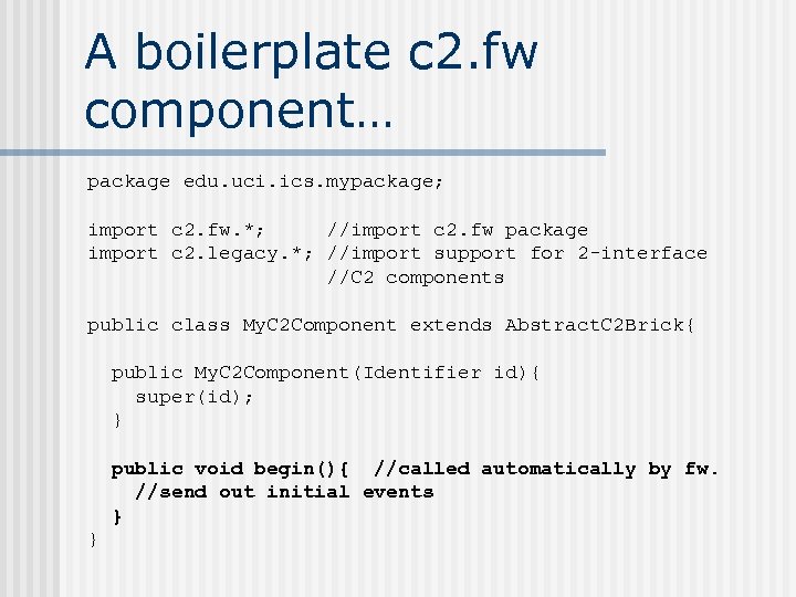 A boilerplate c 2. fw component… package edu. uci. ics. mypackage; import c 2.