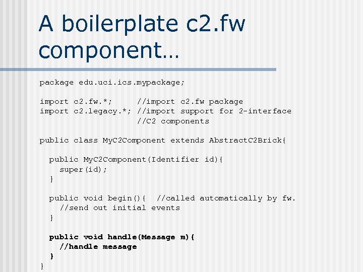 A boilerplate c 2. fw component… package edu. uci. ics. mypackage; import c 2.