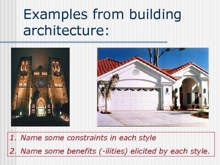 Examples from building architecture: 1. Name some constraints in each style 2. Name some