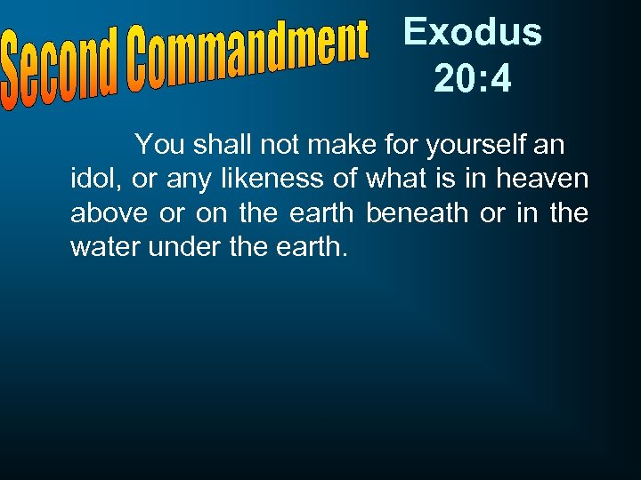 Exodus 20: 4 You shall not make for yourself an idol, or any likeness