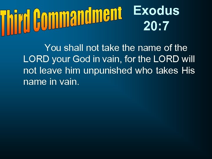 Exodus 20: 7 You shall not take the name of the LORD your God