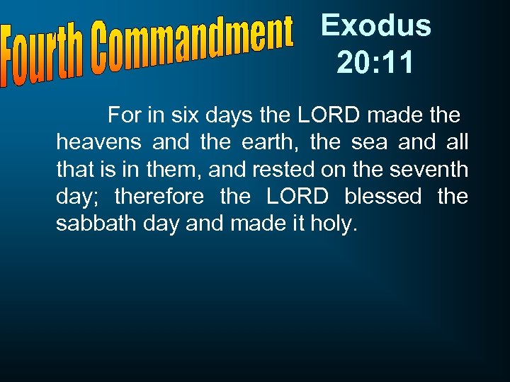 Exodus 20: 11 For in six days the LORD made the heavens and the