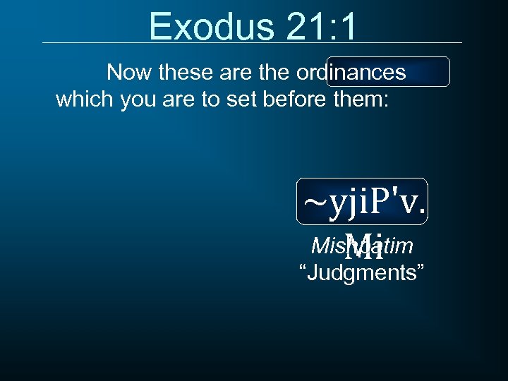 Exodus 21: 1 Now these are the ordinances which you are to set before