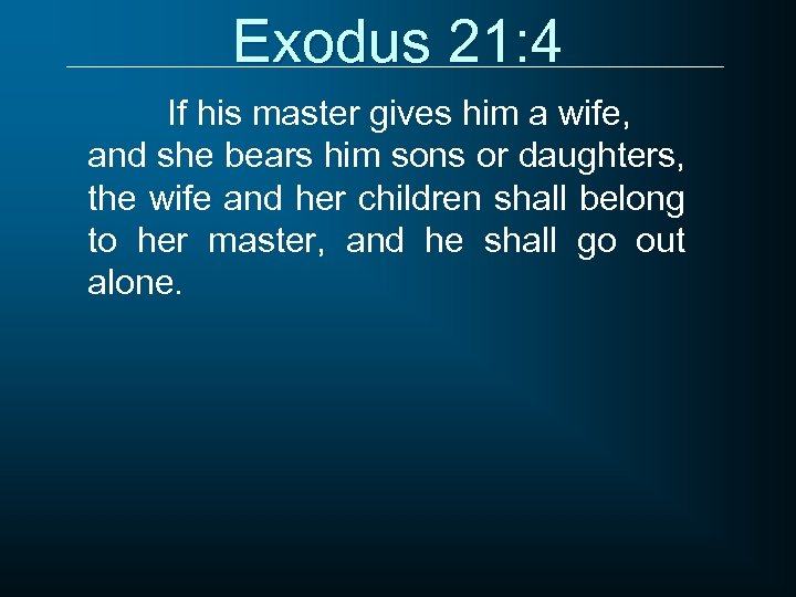 Exodus 21: 4 If his master gives him a wife, and she bears him