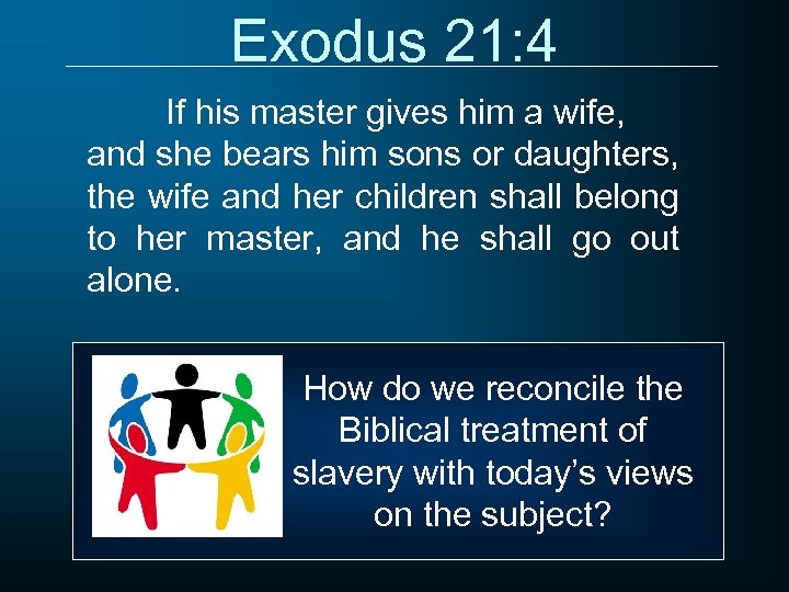 Exodus 21: 4 If his master gives him a wife, and she bears him