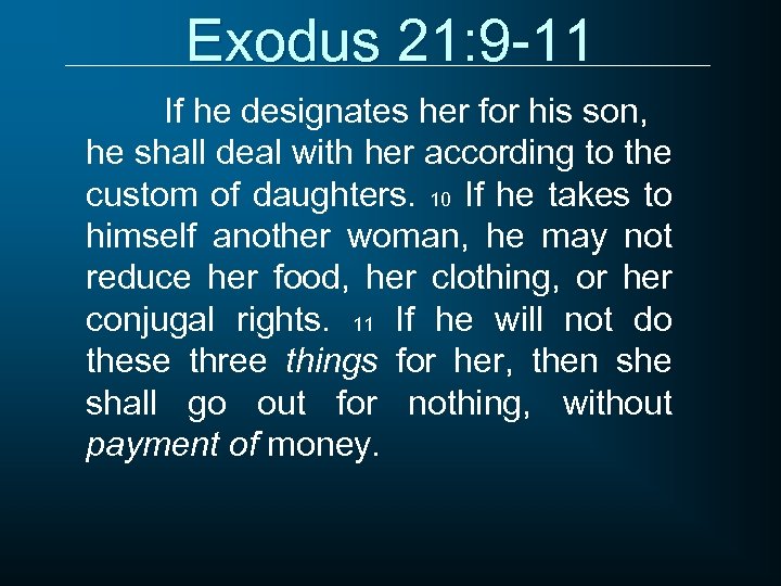 Exodus 21: 9 -11 If he designates her for his son, he shall deal
