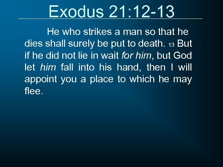 Exodus 21: 12 -13 He who strikes a man so that he dies shall