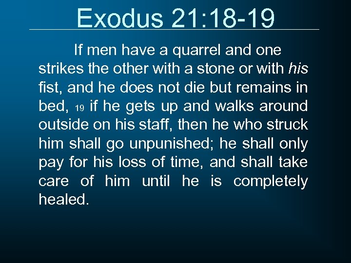 Exodus 21: 18 -19 If men have a quarrel and one strikes the other