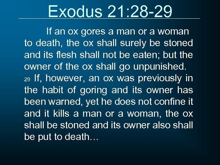 Exodus 21: 28 -29 If an ox gores a man or a woman to