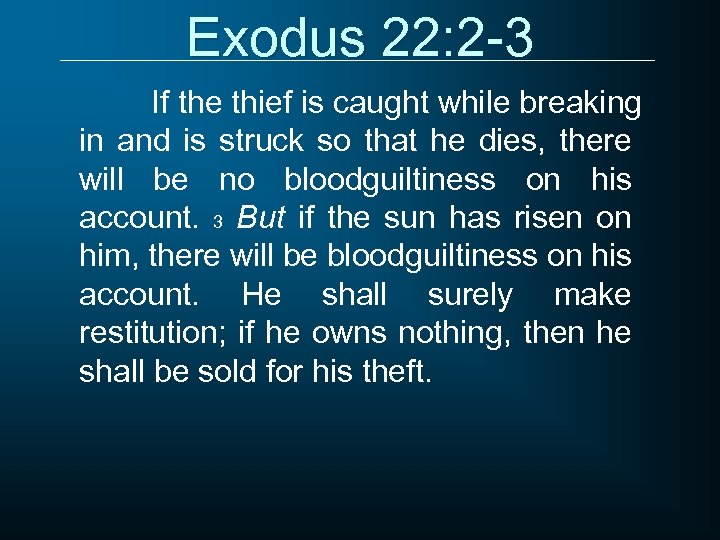 Exodus 22: 2 -3 If the thief is caught while breaking in and is