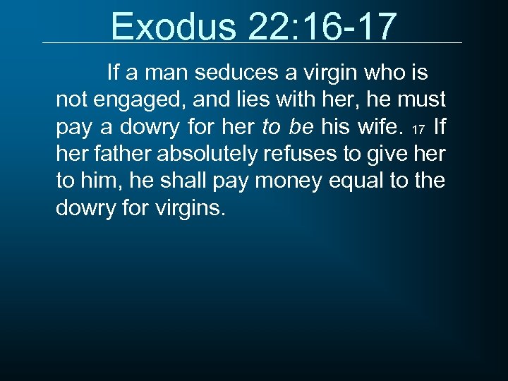 Exodus 22: 16 -17 If a man seduces a virgin who is not engaged,