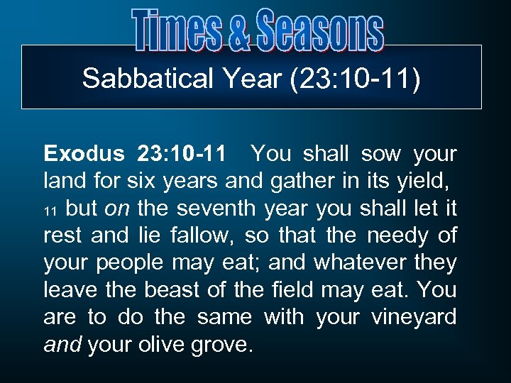 Sabbatical Year (23: 10 -11) Exodus 23: 10 -11 You shall sow your land