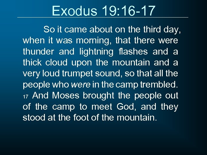 Exodus 19: 16 -17 So it came about on the third day, when it