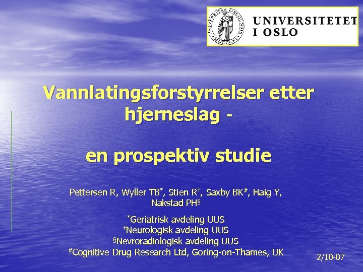 Vannlatingsforstyrrelser etter hjerneslag en prospektiv studie Pettersen R, Wyller TB*, Stien R†, Saxby BK#,