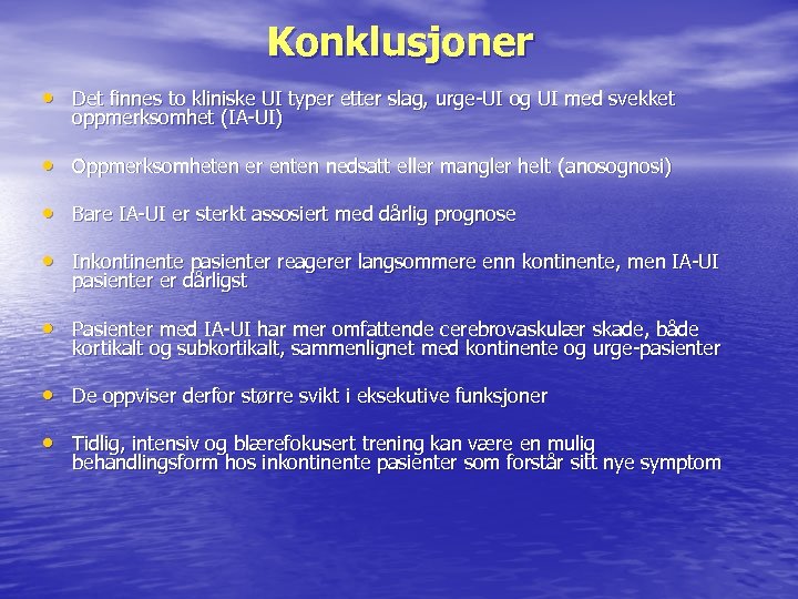 Konklusjoner • Det finnes to kliniske UI typer etter slag, urge-UI og UI med