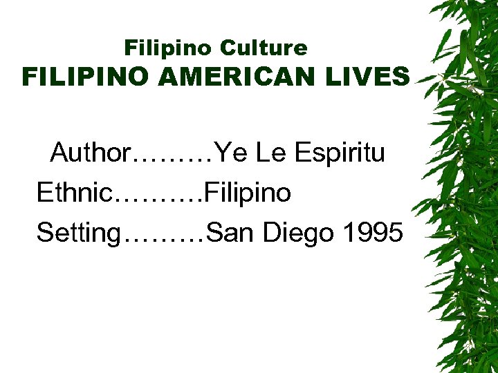 Filipino Culture FILIPINO AMERICAN LIVES Author………Ye Le Espiritu Ethnic………. Filipino Setting………San Diego 1995 