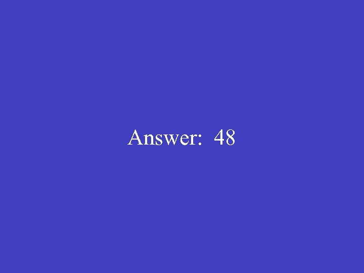  Answer: 48 