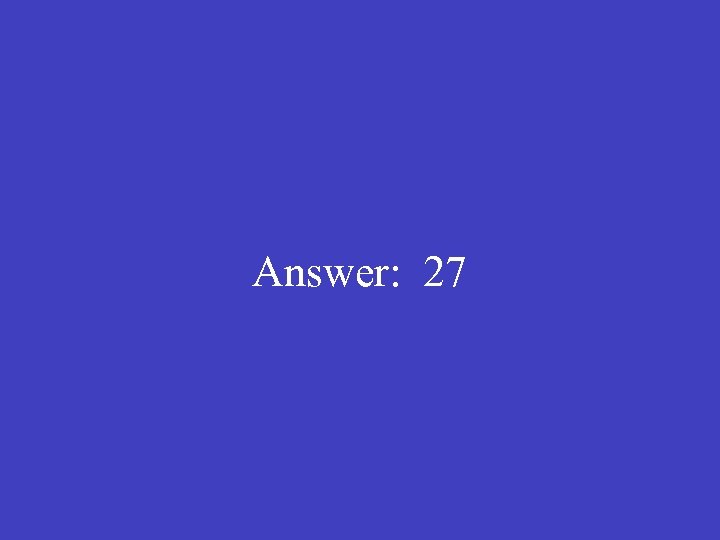  Answer: 27 