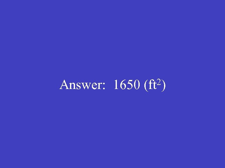  Answer: 1650 (ft 2) 