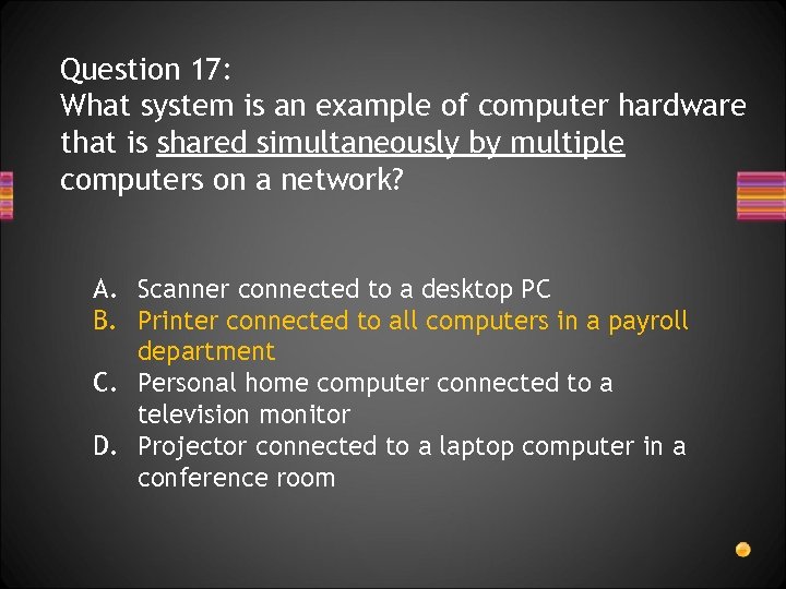Question 17: What system is an example of computer hardware that is shared simultaneously