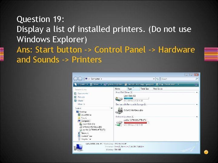Question 19: Display a list of installed printers. (Do not use Windows Explorer) Ans: