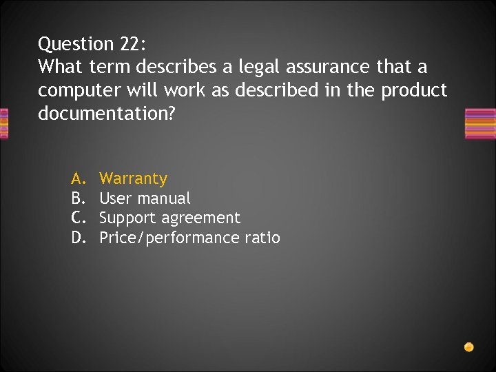 Question 22: What term describes a legal assurance that a computer will work as