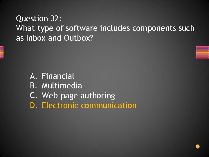 Question 32: What type of software includes components such as Inbox and Outbox? A.
