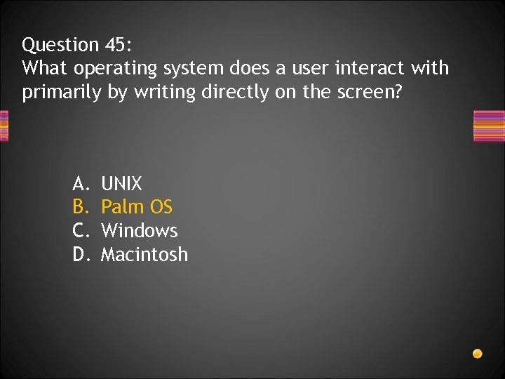 Question 45: What operating system does a user interact with primarily by writing directly