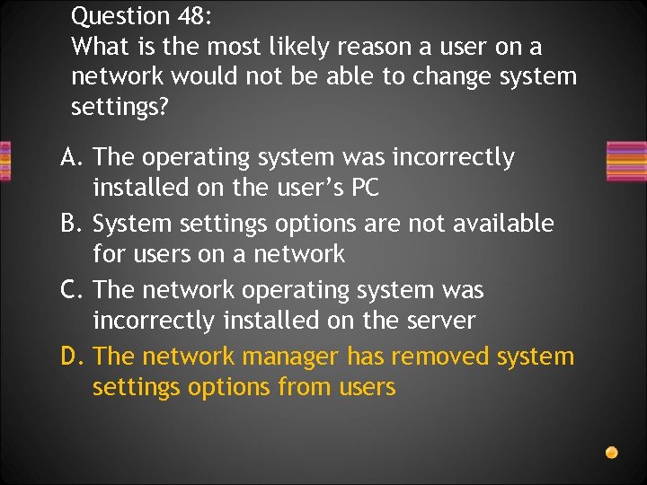 Question 48: What is the most likely reason a user on a network would
