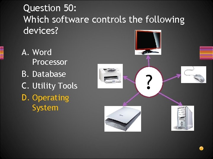 Question 50: Which software controls the following devices? A. Word Processor B. Database C.