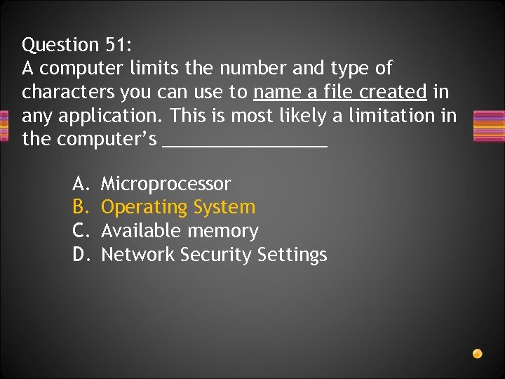 Question 51: A computer limits the number and type of characters you can use
