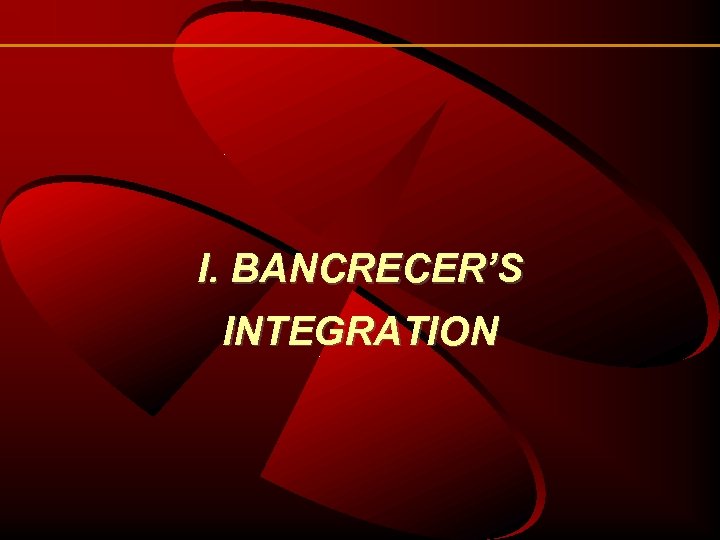 I. BANCRECER’S INTEGRATION 