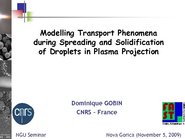 Modelling Transport Phenomena during Spreading and Solidification of Droplets in Plasma Projection Dominique GOBIN