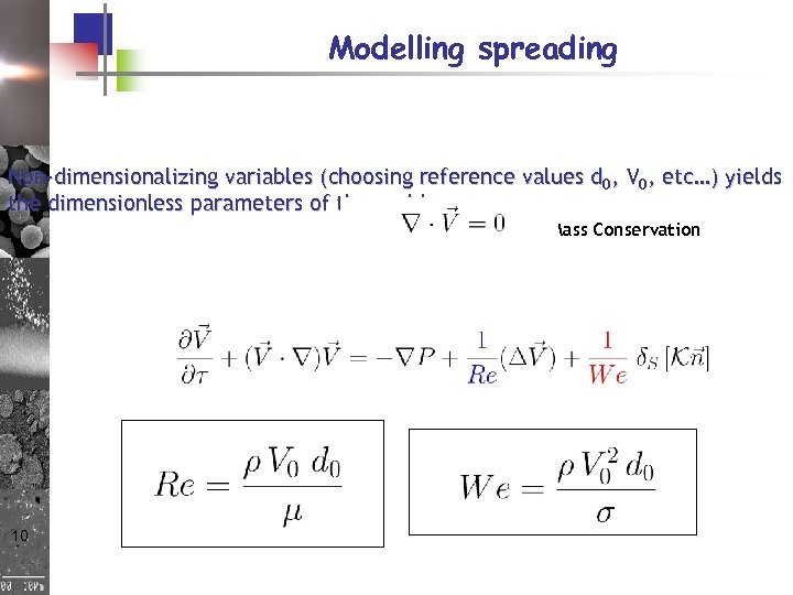 Modelling spreading Non-dimensionalizing variables (choosing reference values d 0, V 0, etc…) yields the