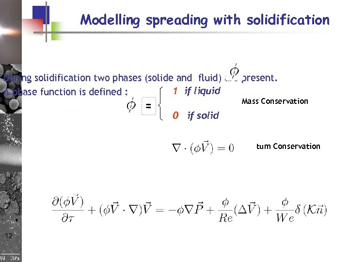 Modelling spreading with solidification During solidification two phases (solide and fluid) are present. 1