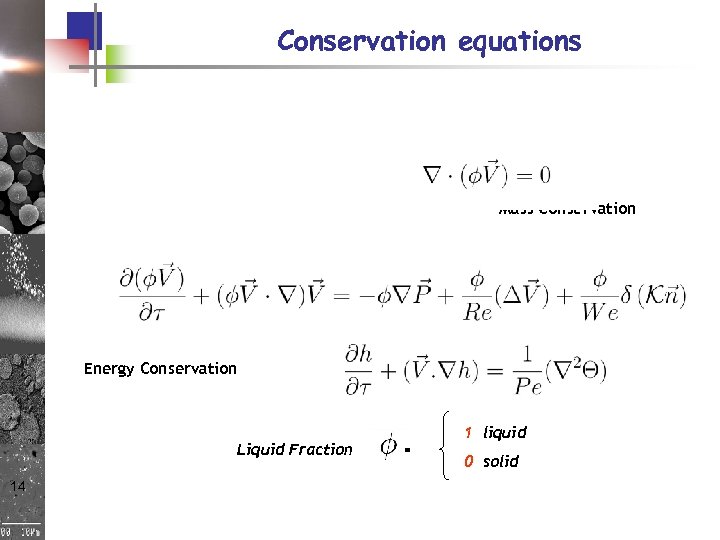 Conservation equations Mass Conservation Momentum Conservation Energy Conservation Liquid Fraction 14 = 1 liquid