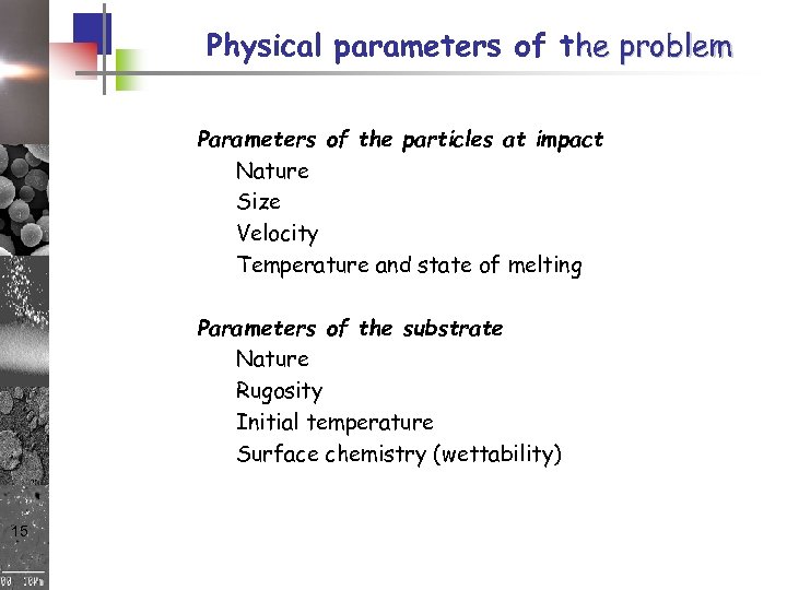 Physical parameters of the problem Parameters of the particles at impact Nature Size Velocity