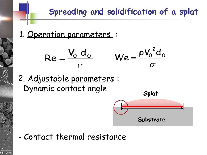 Spreading and solidification of a splat 1. Operation parameters : 2. Adjustable parameters :