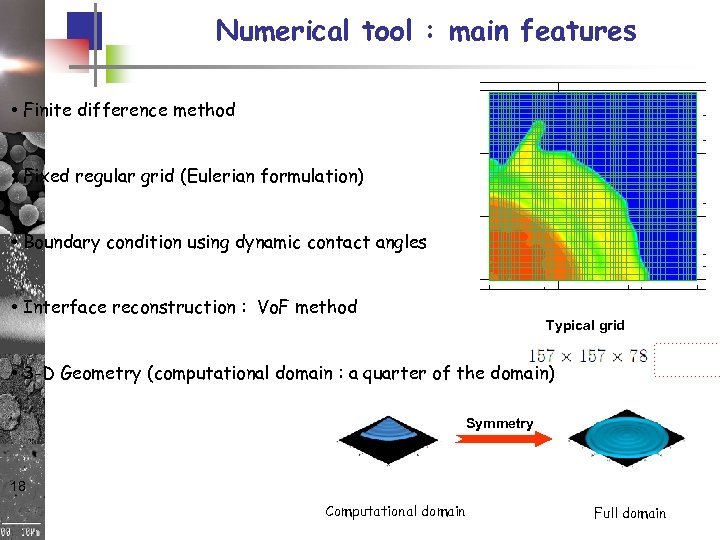 Numerical tool : main features • Finite difference method • Fixed regular grid (Eulerian