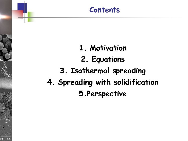 Contents 1. Motivation 2. Equations 3. Isothermal spreading 4. Spreading with solidification 5. Perspective