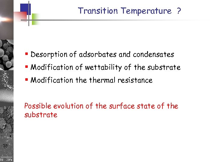 Transition Temperature ? § Desorption of adsorbates and condensates § Modification of wettability of